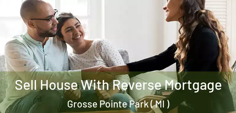  Sell House With Reverse Mortgage Grosse Pointe Park ( MI )