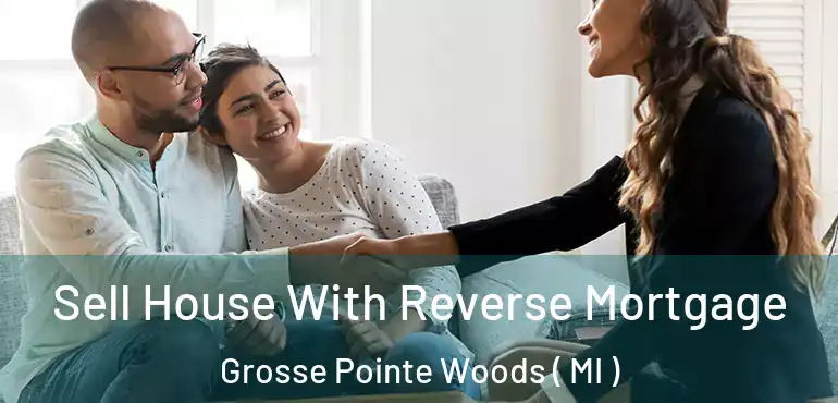  Sell House With Reverse Mortgage Grosse Pointe Woods ( MI )