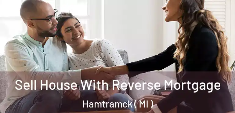  Sell House With Reverse Mortgage Hamtramck ( MI )