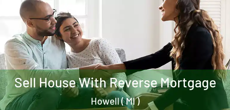  Sell House With Reverse Mortgage Howell ( MI )