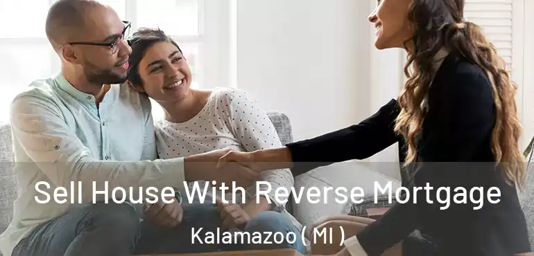  Sell House With Reverse Mortgage Kalamazoo ( MI )