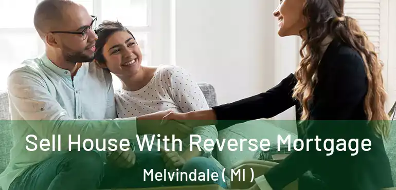  Sell House With Reverse Mortgage Melvindale ( MI )