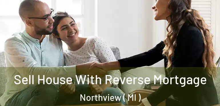  Sell House With Reverse Mortgage Northview ( MI )