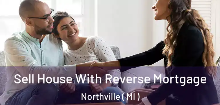  Sell House With Reverse Mortgage Northville ( MI )