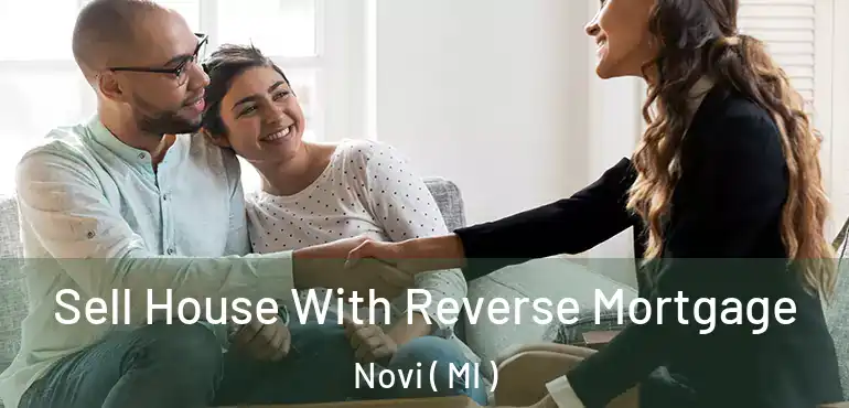  Sell House With Reverse Mortgage Novi ( MI )