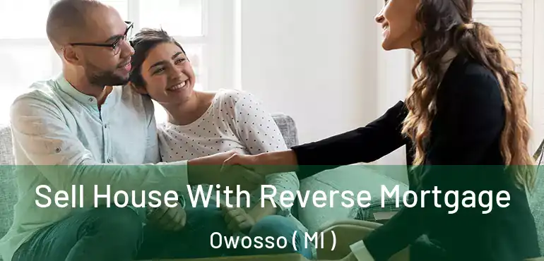  Sell House With Reverse Mortgage Owosso ( MI )