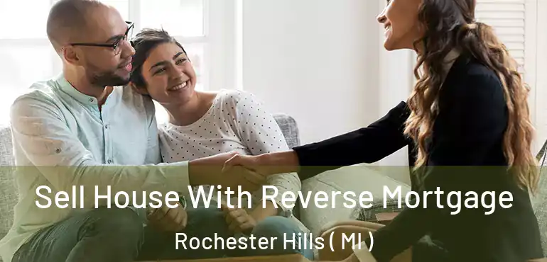 Sell House With Reverse Mortgage Rochester Hills ( MI )