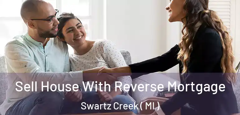  Sell House With Reverse Mortgage Swartz Creek ( MI )