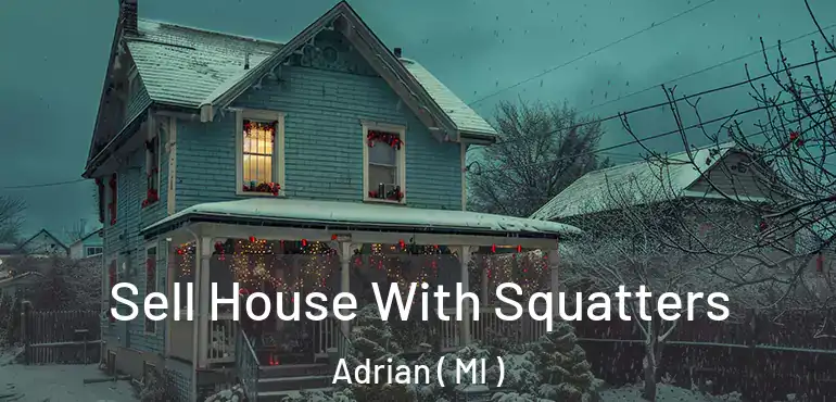  Sell House With Squatters Adrian ( MI )