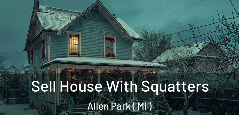  Sell House With Squatters Allen Park ( MI )