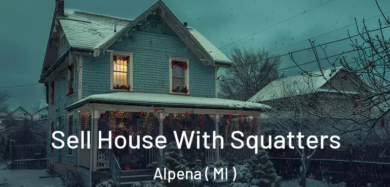  Sell House With Squatters Alpena ( MI )