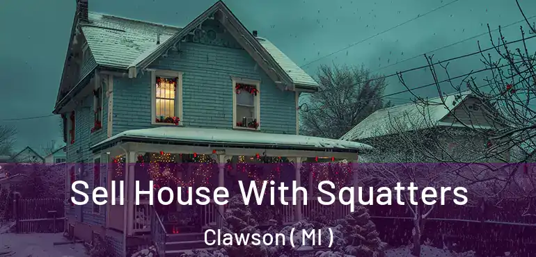  Sell House With Squatters Clawson ( MI )