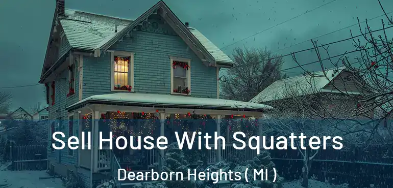  Sell House With Squatters Dearborn Heights ( MI )