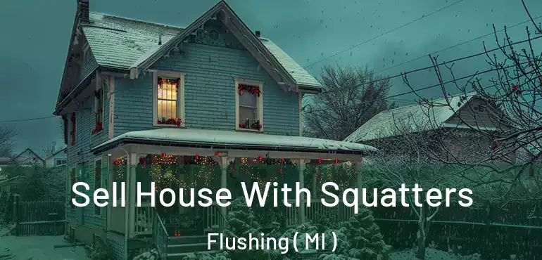  Sell House With Squatters Flushing ( MI )