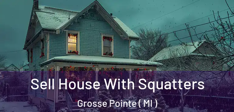  Sell House With Squatters Grosse Pointe ( MI )