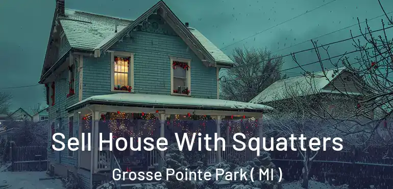  Sell House With Squatters Grosse Pointe Park ( MI )