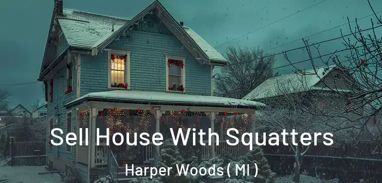  Sell House With Squatters Harper Woods ( MI )
