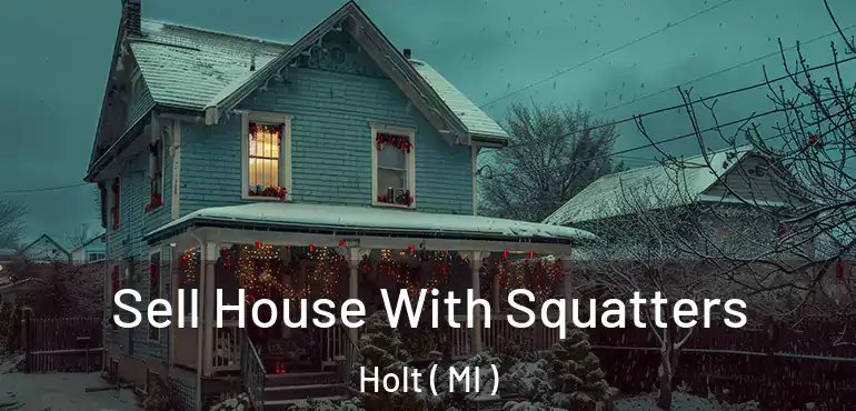  Sell House With Squatters Holt ( MI )