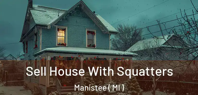  Sell House With Squatters Manistee ( MI )