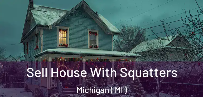 Sell House With Squatters Michigan ( MI )