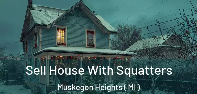  Sell House With Squatters Muskegon Heights ( MI )