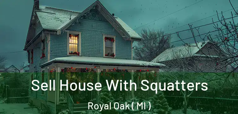  Sell House With Squatters Royal Oak ( MI )