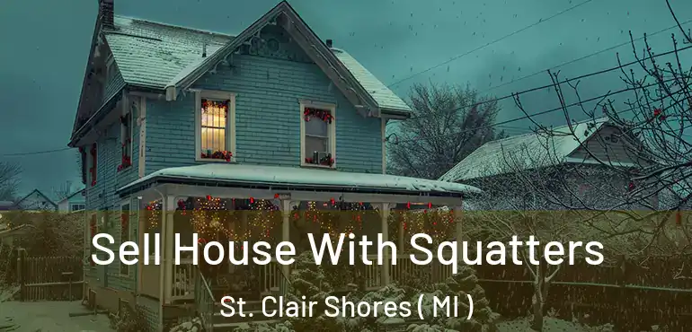  Sell House With Squatters St. Clair Shores ( MI )