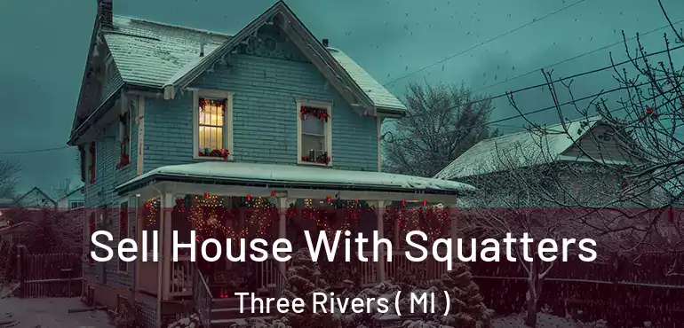  Sell House With Squatters Three Rivers ( MI )