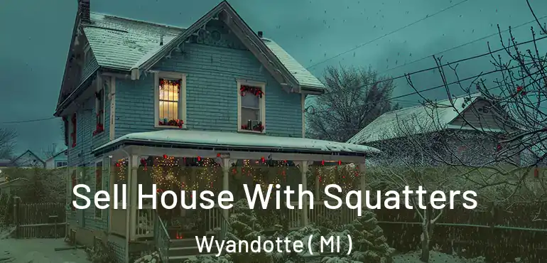 Sell House With Squatters Wyandotte ( MI )