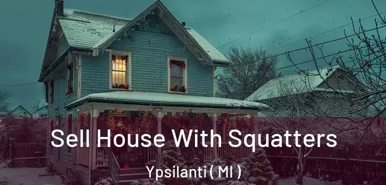  Sell House With Squatters Ypsilanti ( MI )