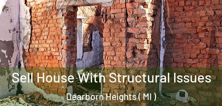  Sell House With Structural Issues Dearborn Heights ( MI )