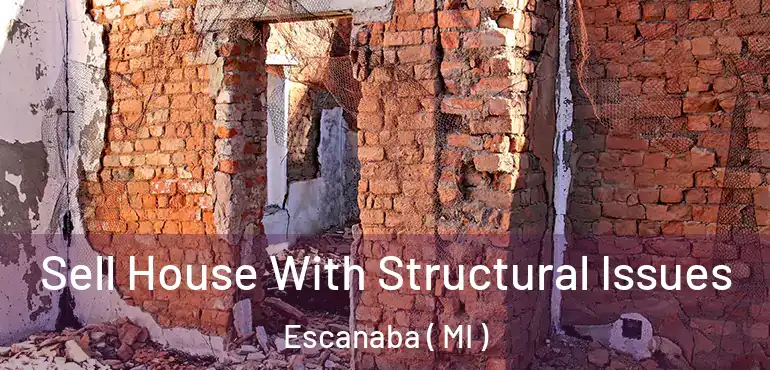  Sell House With Structural Issues Escanaba ( MI )