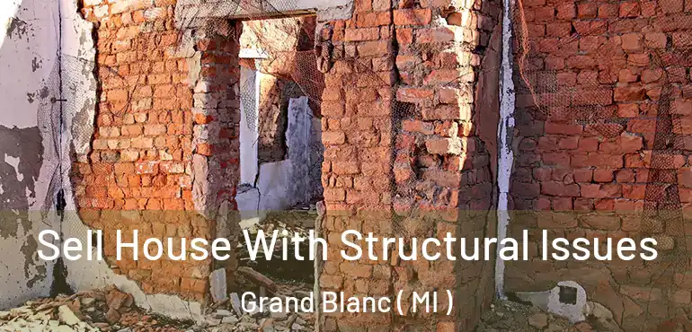  Sell House With Structural Issues Grand Blanc ( MI )