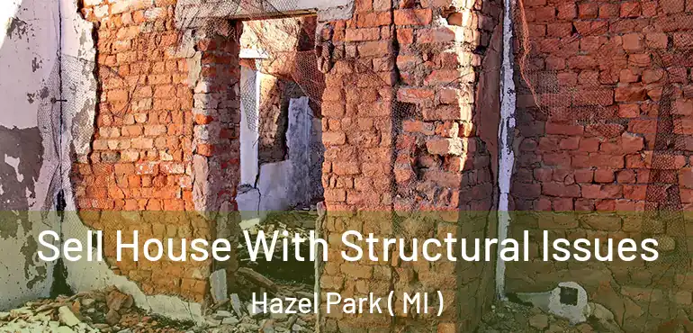  Sell House With Structural Issues Hazel Park ( MI )