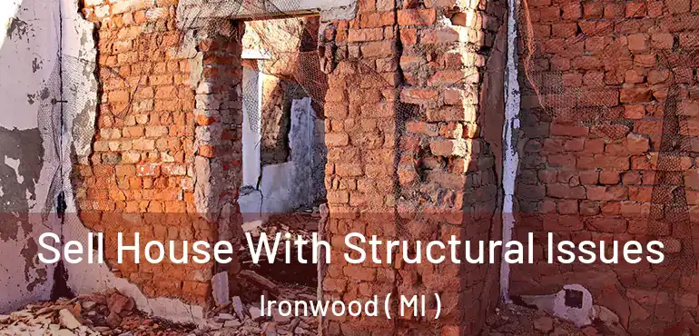  Sell House With Structural Issues Ironwood ( MI )
