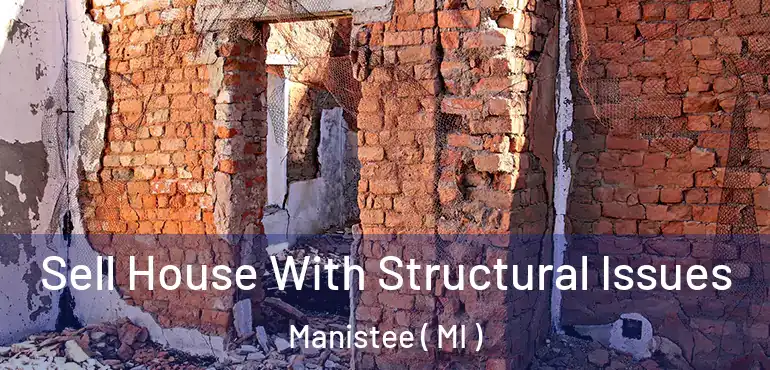  Sell House With Structural Issues Manistee ( MI )