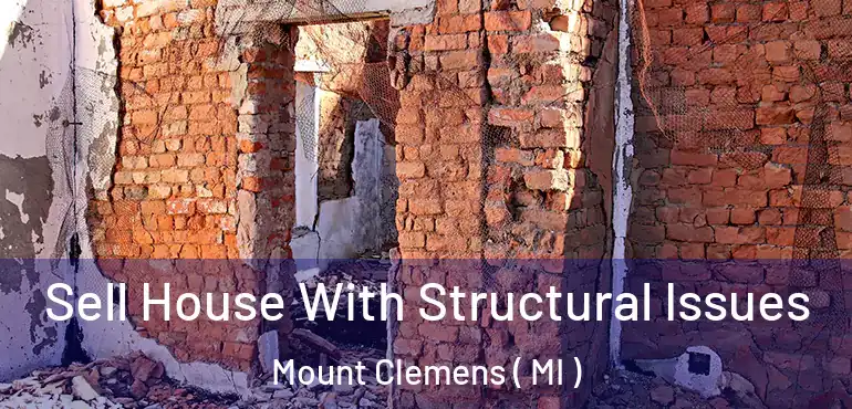  Sell House With Structural Issues Mount Clemens ( MI )