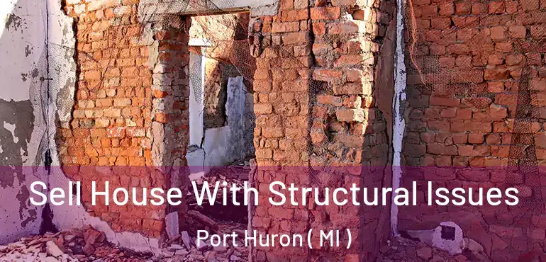  Sell House With Structural Issues Port Huron ( MI )