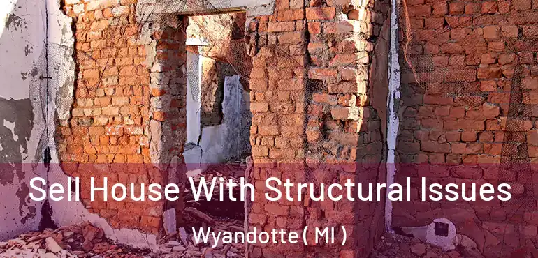  Sell House With Structural Issues Wyandotte ( MI )