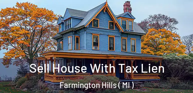  Sell House With Tax Lien Farmington Hills ( MI )