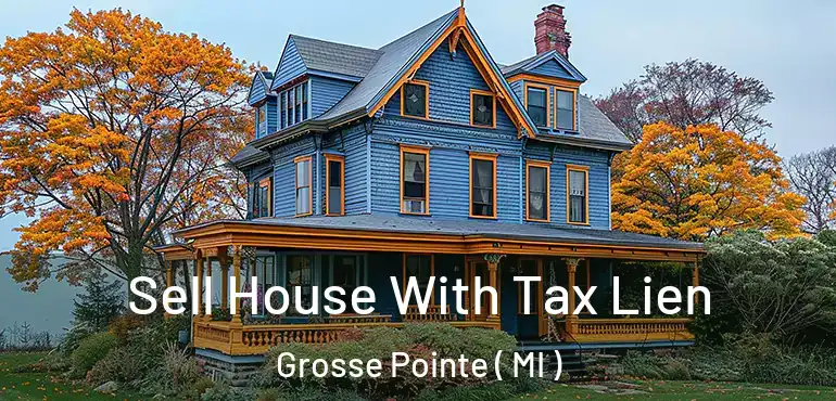  Sell House With Tax Lien Grosse Pointe ( MI )