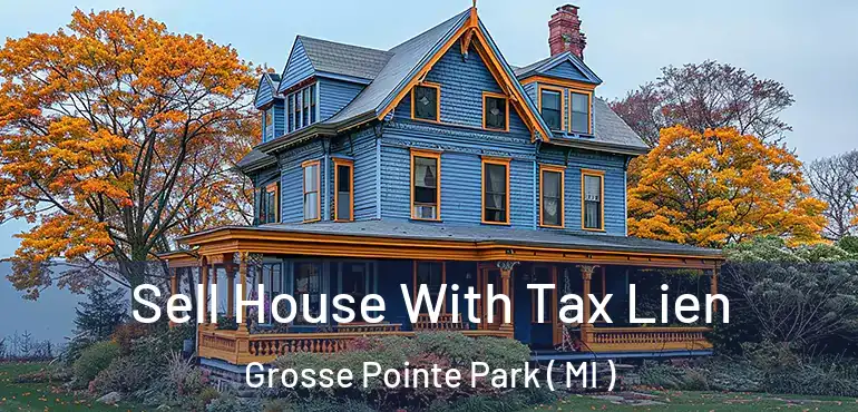  Sell House With Tax Lien Grosse Pointe Park ( MI )