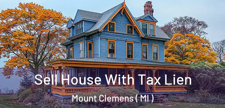  Sell House With Tax Lien Mount Clemens ( MI )