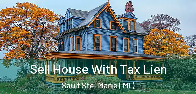  Sell House With Tax Lien Sault Ste. Marie ( MI )