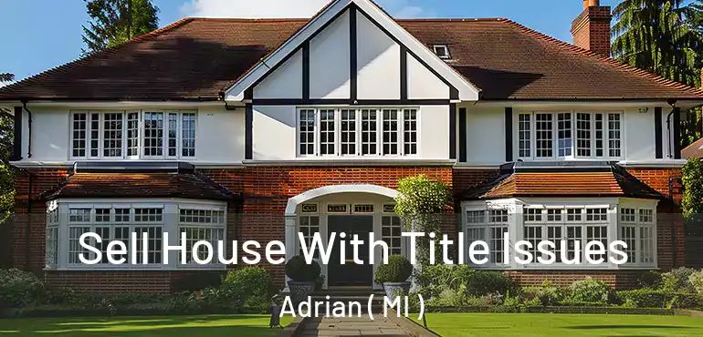 Sell House With Title Issues Adrian ( MI )