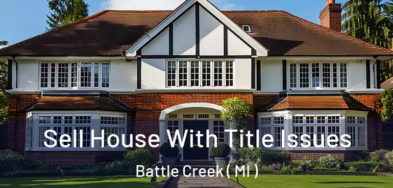  Sell House With Title Issues Battle Creek ( MI )