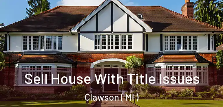  Sell House With Title Issues Clawson ( MI )