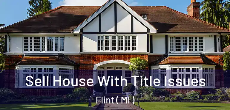  Sell House With Title Issues Flint ( MI )