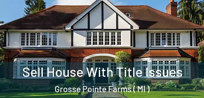  Sell House With Title Issues Grosse Pointe Farms ( MI )
