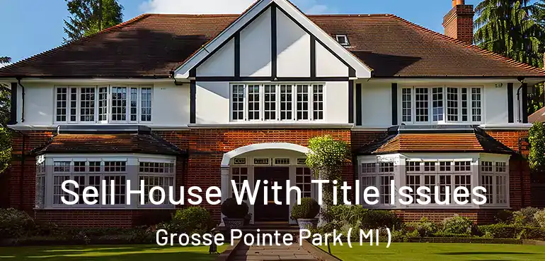  Sell House With Title Issues Grosse Pointe Park ( MI )